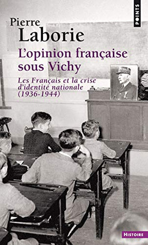 L'Opinion française sous Vichy. Les Français et la crise d'identité nationale (1936-1944)