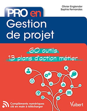 Pro en gestion de projet: 60 outils et 12 plans d'action