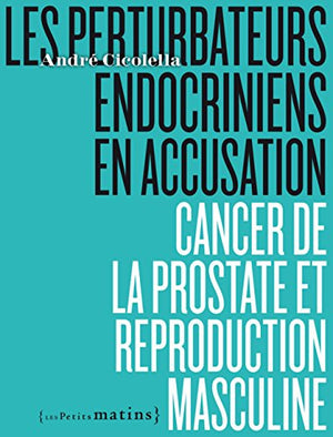 Les perturbateurs endocriniens en accusation - Cancer de la prostate et reproduction masculine