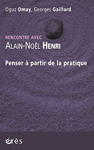 Rencontre avec Alain-Noël Henri - Penser à partir de la pratique