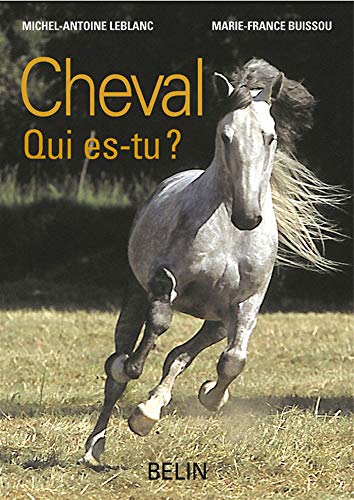 Cheval qui es-tu ?: L'ethologie du cheval : du comportement naturel à la vie domestique