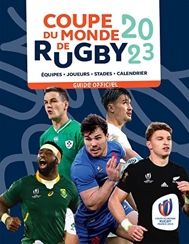 Coupe du monde de rugby 2023 - Guide officiel: Equipes - Joueurs - Stades - Calendrier
