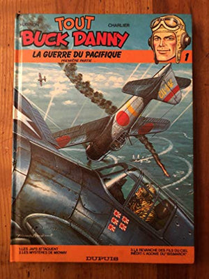 Tout Buck Danny, tome 1 : La Guerre du Pacifique, première partie