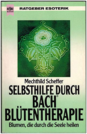 Selbsthilfe durch Bach Blütentherapie