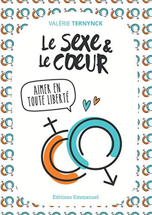 Le sexe et le coeur - Aimer en toute liberté