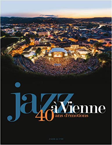 Jazz à Vienne 40 ans d'émotions