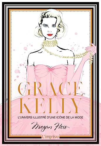 Grace Kelly. L'univers illustré d'une icône de la mode: L'univers illustré d'une icône de la mode