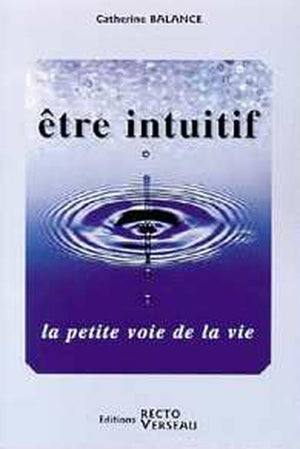 Etre intuitif, la petite voie de la vie