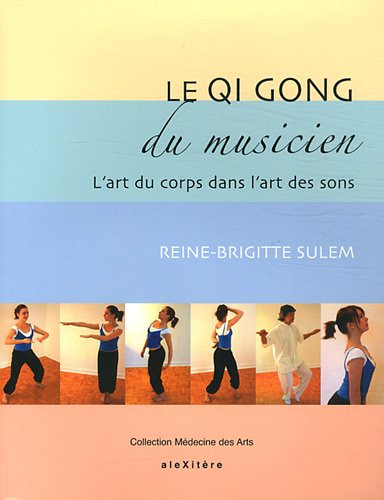 Le Qi Gong du musicien: L'art du corps dans l'art des sons