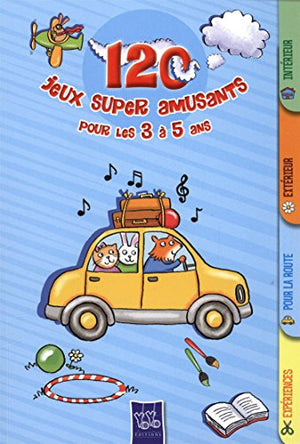 120 jeux super amusants pour les 3 à 5 ans