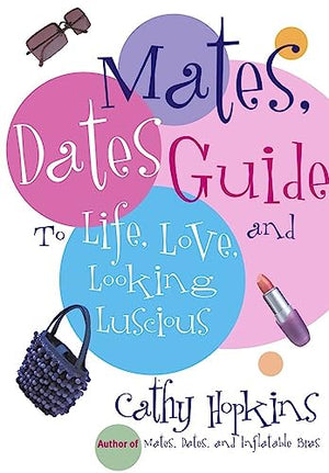 The Mates, Dates Guide to Life, Love, and Looking Luscious