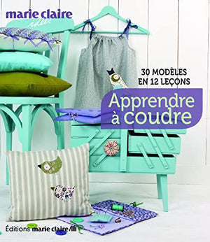 Apprendre à coudre: 30 modèles en 12 leçons