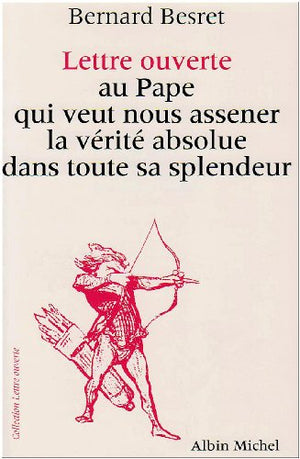 Lettre ouverte au pape qui veut nous assener la vérité absolue dans toute sa splendeur