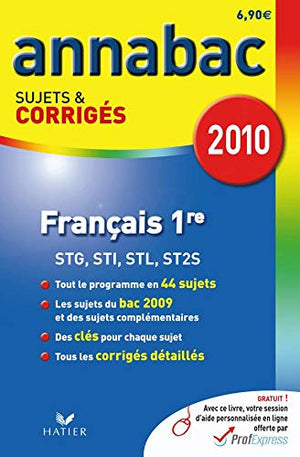 Français 1re Séries technologiques STG, STI, STL, ST2S: Sujets et corrigés 2010