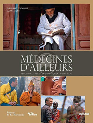 Médecines d'ailleurs: Rencontres avec ceux qui soignent autrement