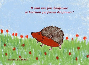 Il etait une fois Zoufroute, le herisson qui faisait des prouts !