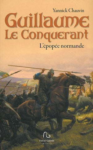 Guillaume le Conquérant: L'épopée normande