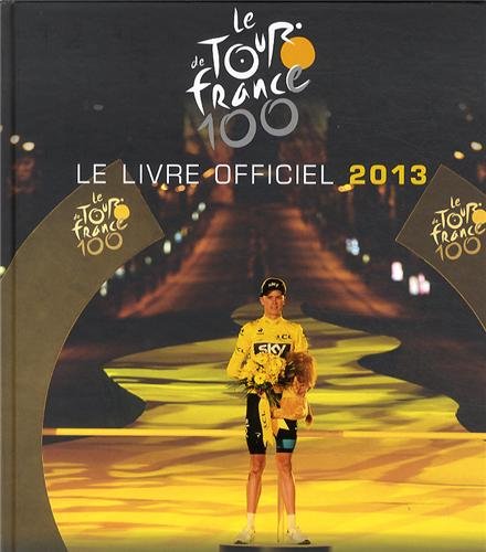 Le Tour de France 100: Le livre officiel 2013
