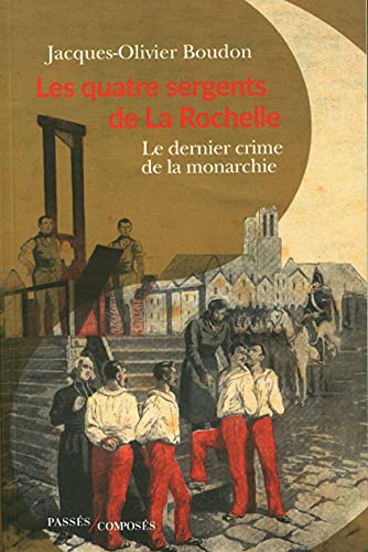 Les quatre sergents de La Rochelle: Le dernier crime de la monarchie