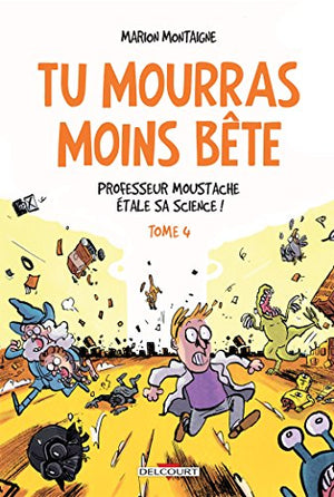 Tu mourras moins bête T04: Professeur Moustache étale sa science !