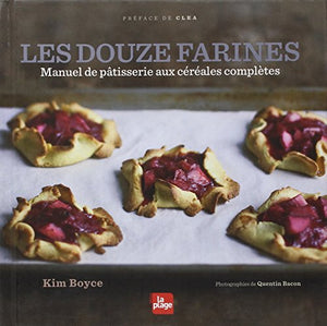 Les douze farines - Manuel de pâtisserie aux céréales complètes