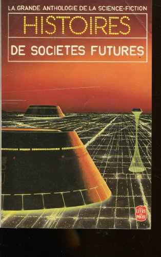 La Grande Anthologie de la Science-Fiction - Histoires de sociétés futures