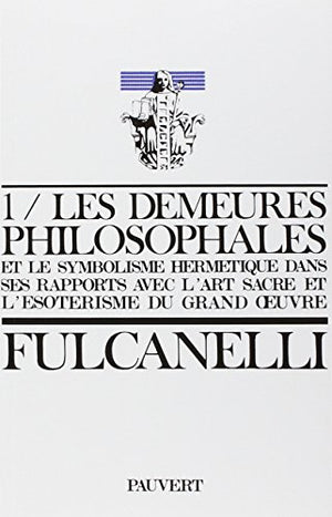 Les demeures philosophales et le symbolisme hermétique dans ses rapports avec l'art sacré