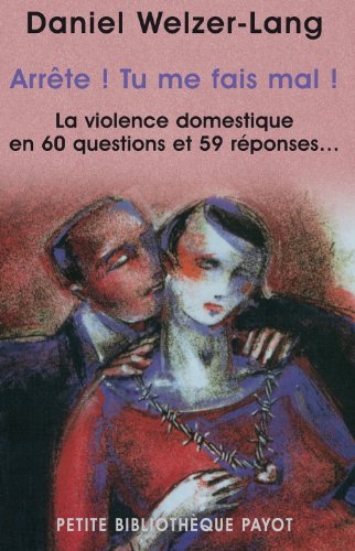 Arrête ! tu me fais mal !: La violence domestique en 60 questions et 59 réponses