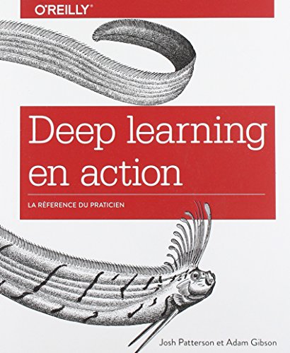 Deep learning en action - Une approche par la pratique - collection O'Reilly: Une approche par la pratique - collection O'Reilly