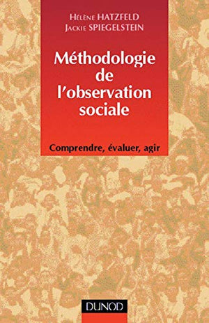 METHODOLOGIE DE L'OBSERVATION SOCIALE. Comprendre, évaluer, agir