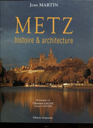 Metz. Histoire et architecture