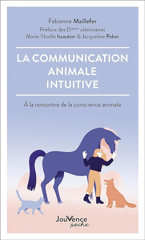 La communication animale intuitive: A la rencontre de la conscience animale