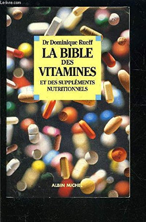 La Bible des vitamines et des suppléments nutritionnels