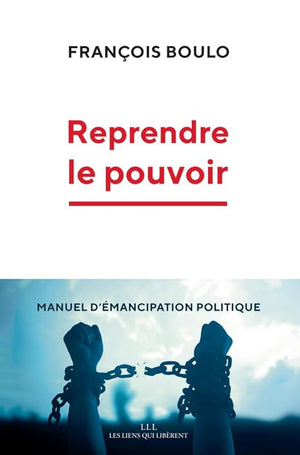 Reprendre le pouvoir: Manuel d'émancipation politique