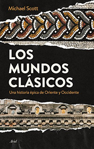 Los mundos clásicos: Una historia épica de Oriente y Occidente (Ariel)