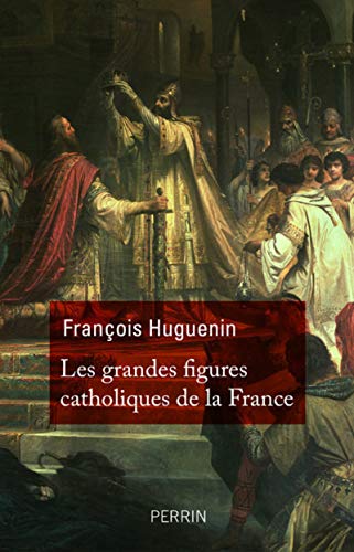 Les grandes figures catholiques de France