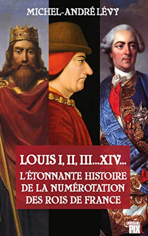 L'étonnante histoire de la numérotation des rois de France