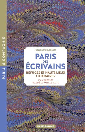 Paris des écrivains, refuges et haut lieux littéraires