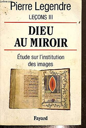 Dieu au miroir: Etudes sur l'institution des images