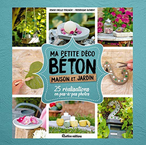 Ma petite déco béton - Maison et jardin: 25 réalisations en pas-à-pas photos