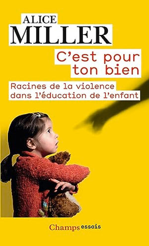 C'est pour ton bien : Racines de la violence dans l'éducation de l'enfant