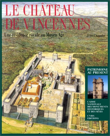 Le Chateau De Vincennes. Une Residence Royale Au Moyen Age