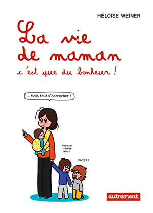 La vie de maman, c'est que du bonheur !