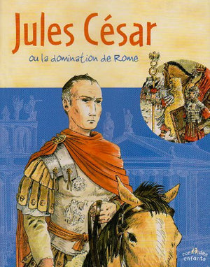 Jules César: Ou la domination de Rome