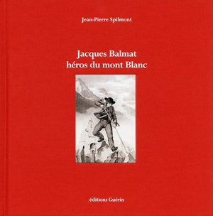 Jacques Balmat - Héros du Mont Blanc