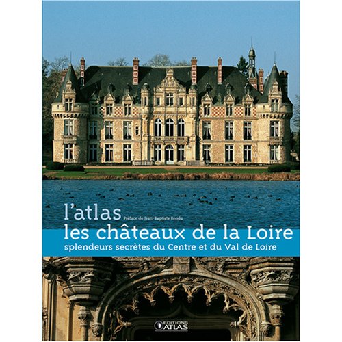 Les châteaux de la Loire: Splendeurs secrètes du Centre et du Val de Loire