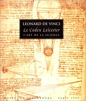 Leonard de vinci - le codex leicester - l'art de la science: - MUSEE DU LUXEMBOURG, PARIS 1997
