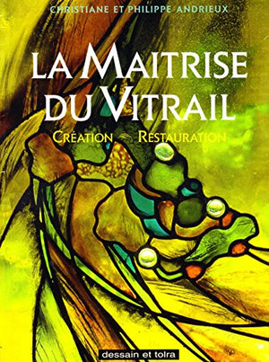 Maitrise Du Vitrail. Creation, Restauration