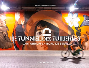 Le tunnel des Tuileries: L'art urbain en bord de Seine