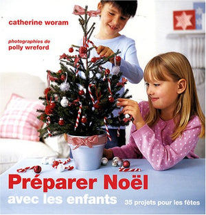 Préparer Noël avec les enfants : 35 Projets pour les fêtes